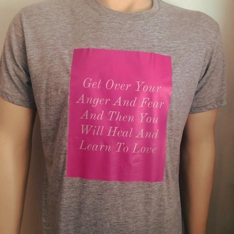 Get Over Your Anger And Fear And Then You Will Heal And Learn To Love T-Shirts Grey 